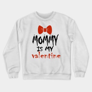 Mommy is my Valentine Crewneck Sweatshirt